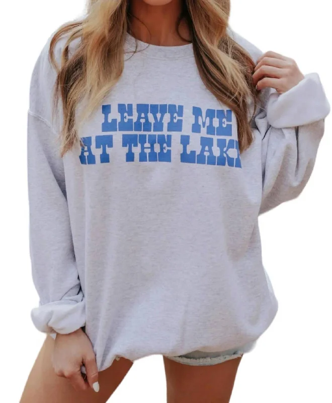 Leave Me At The Lake Sweatshirt In Grey